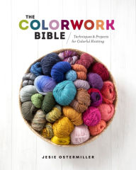 Free download ebooks epub The Colorwork Bible: Techniques and Projects for Colorful Knitting 9781632506658 English version by Jesie Ostermiller FB2 PDF MOBI