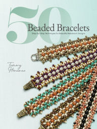 Title: 50 Beaded Bracelets: Step-by-Step Techniques for Beautiful Beadwork Designs, Author: Tammy Honaman