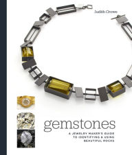 Title: Gemstones: A Jewelry Maker's Guide to Identifying and Using Beautiful Rocks, Author: Judith Crowe