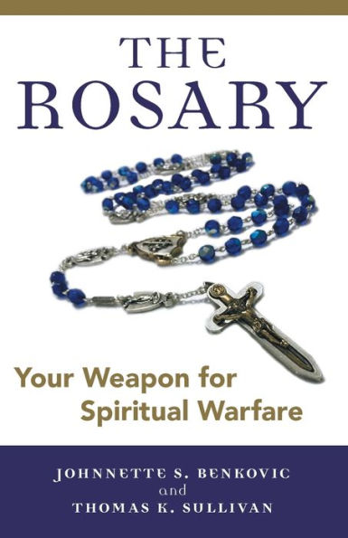 The Rosary : Your Weapon for Spiritual Warfare