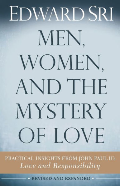 Men, Women, and the Mystery of Love: Practical Insights from John Paul II's Love and Responsibility