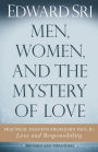 Men, Women, and the Mystery of Love: Practical Insights from John Paul II's Love and Responsibility