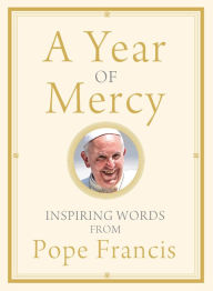 Ebook file download A Year of Mercy: Inspiring Words from Pope Francis in English by Pope Francis MOBI PDB 9781632530820
