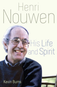 Title: Henri Nouwen: His Life and Spirit, Author: Kevin  Burns