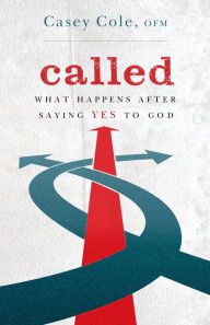 Title: Called: What Happens After Saying Yes to God, Author: Casey Cole OFM