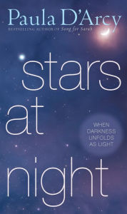 Title: Stars at Night: When Darkness Unfolds as Light, Author: Paula D'Arcy