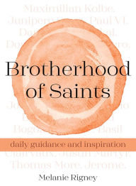 Title: Brotherhood of Saints: Daily Guidance and Inspiration, Author: Melanie Rigney