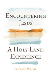 Title: Encountering Jesus: A Holy Land Experience, Author: Vincenzo Peroni