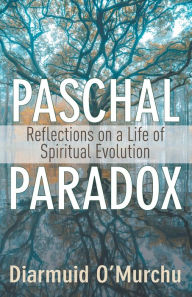 Title: Paschal Paradox: Reflections on a Life of Spiritual Evolution, Author: Diarmuid O'Murchu