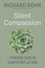 Title: Silent Compassion: Finding God in Contemplation, Author: Richard Rohr O.F.M.