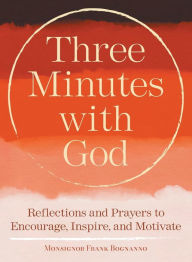Title: Three Minutes with God: Reflections to Inspire, Encourage, and Motivate, Author: Frank Bognanno