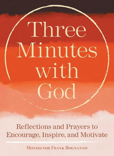 Three Minutes with God: Reflections to Inspire, Encourage, and Motivate