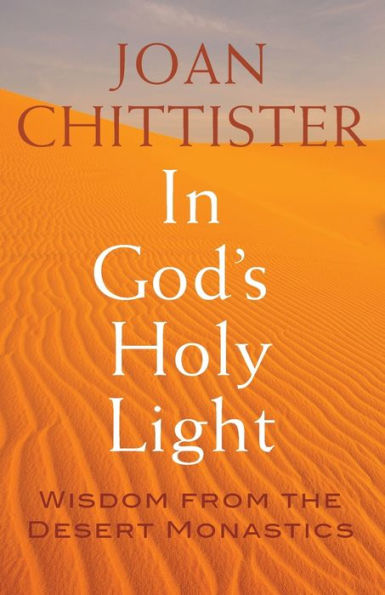 God's Holy Light: Wisdom from the Desert Monastics