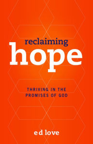 Title: Reclaiming Hope: Thriving in the Promises of God, Author: Ed Love