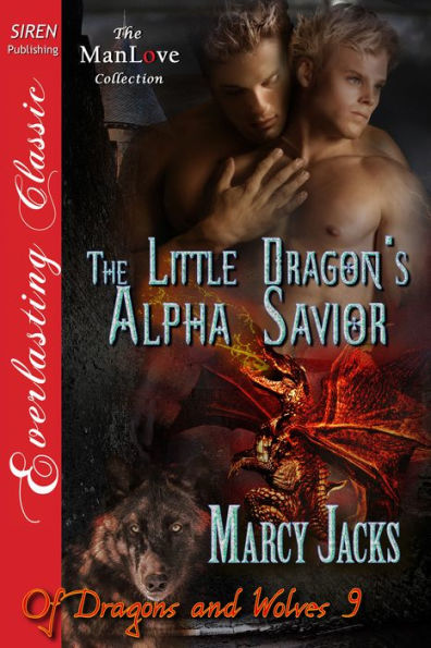 The Little Dragon's Alpha Savior [Of Dragons and Wolves 9] (Siren Publishing Everlasting Classic ManLove)