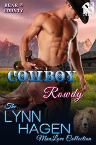 Title: Cowboy Rowdy [Bear County 8] (Siren Publishing The Lynn Hagen ManLove Collection), Author: Lynn Hagen