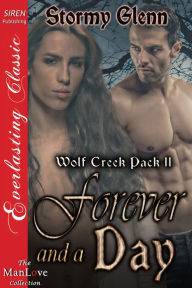 Title: Forever and a Day [Wolf Creek Pack 11] (Siren Publishing Everlasting Classic ManLove), Author: Stormy Glenn