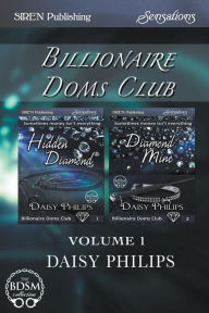 Title: Billionaire Doms Club, Volume 1 [Hidden Diamond: Diamond Mine] (Siren Publishing Sensations), Author: Daisy Philips