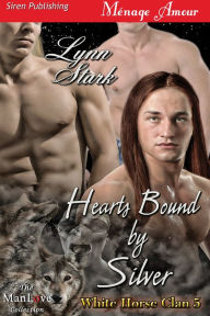 Title: Hearts Bound by Silver [White Horse Clan 5] (Siren Publishing Menage Amour ManLove), Author: Lynn Stark