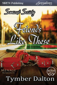 Title: Friends Like These [Suncoast Society] (Siren Publishing Sensations), Author: Tymber Dalton