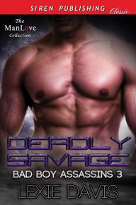 Title: Deadly Savage [Bad Boy Assassins 3] (Siren Publishing Classic ManLove), Author: Lexie Davis