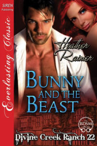 Title: Bunny and the Beast [Divine Creek Ranch 22] (Siren Publishing Everlasting Classic), Author: Heather Rainier