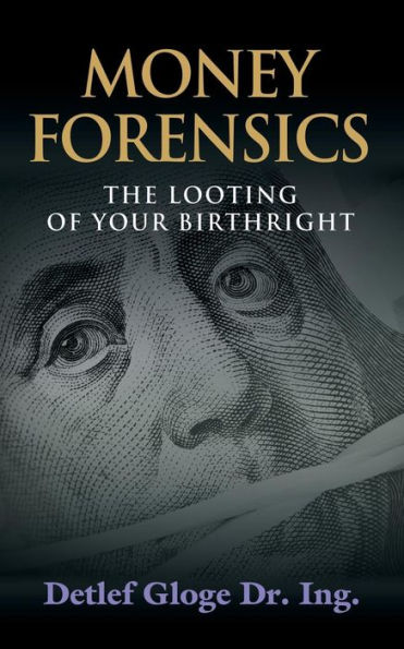Money Forensics: The Looting of Your Birthright