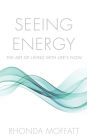 Seeing Energy: The Art of Living Within Life's Flow