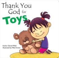 Title: Thank You God for Toys: A Child Thanks God for His Toys, Author: Daniel Miller