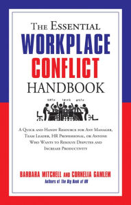 Title: The Essential Workplace Conflict Handbook: A Quick and Handy Resource for Any Manager, Team Leader, HR Professional, Or Anyone Who Wants to Resolve Disputes and Increase Productivity, Author: Barbara Mitchell