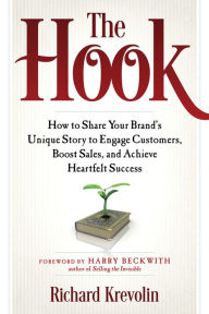 Title: The Hook: How to Share Your Brand's Unique Story to Engage Customers, Boost Sales, and Achieve Heartfelt Success, Author: Richard Krevolin