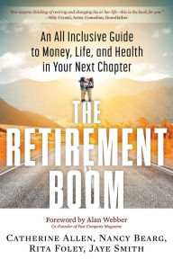 Title: The Retirement Boom: An All Inclusive Guide to Money, Life, and Health in Your Next Chapter, Author: Catherine Allen