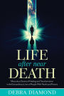 Life After Near Death: Miraculous Stories of Healing and Transformation in the Extraordinary Lives of People With Newfound Powers