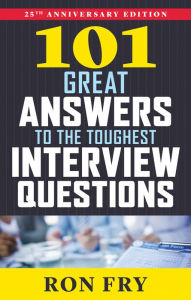 Title: 101 Great Answers to the Toughest Interview Questions, 25th Anniversary Edition, Author: Ron Fry