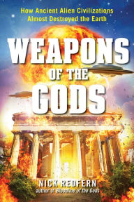 Title: Weapons of the Gods: How Ancient Alien Civilizations Almost Destroyed the Earth, Author: Nick Redfern