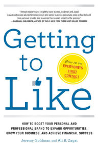 Getting to Like: How to Boost Your Personal and Professional Brand to Expand Opportunities, Grow Your Business, and Achieve Financial Success