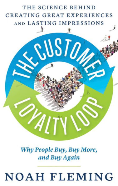The Customer Loyalty Loop: The Science Behind Creating Great Experiences and Lasting Impressions