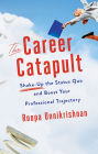 The Career Catapult: Shake-up the Status Quo and Boost Your Professional Trajectory