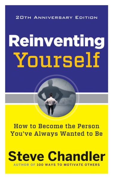 Reinventing Yourself, 20th Anniversary Edition: How to Become the Person You've Always Wanted Be