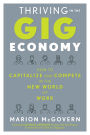 Thriving in the Gig Economy: How to Capitalize and Compete in the New World of Work