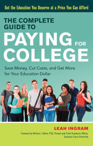 Title: The Complete Guide to Paying for College: Save Money, Cut Costs, and Get More for Your Education Dollar, Author: Leah Ingram