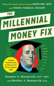 Title: The Millennial Money Fix: What You Need to Know About Budgeting, Debt, and Finding Financial Freedom, Author: Douglas Boneparth