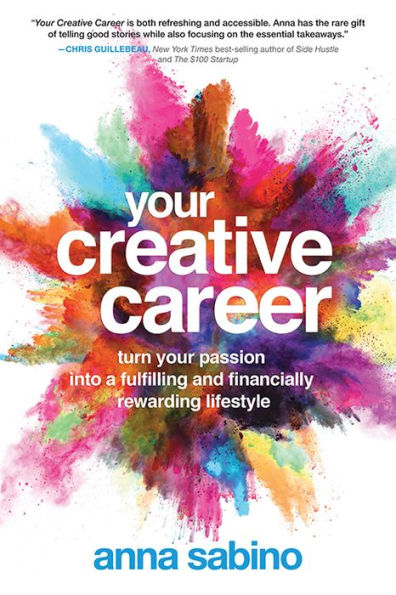 Your Creative Career: Turn Your Passion into a Fulfilling and Financially Rewarding Lifestyle