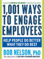 1,001 Ways to Engage Employees: Help People Do Better What They Do Best