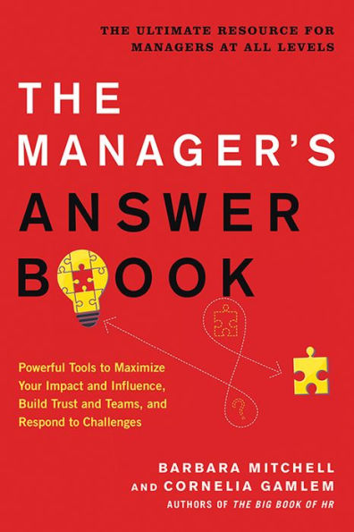 The Manager's Answer Book: Powerful Tools to Maximize Your Impact and Influence, Build Trust Teams, Respond Challenges