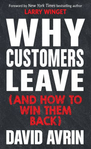 Title: Why Customers Leave (and How to Win Them Back): (24 Reasons People are Leaving You for Competitors, and How to Win Them Back*), Author: David Avrin