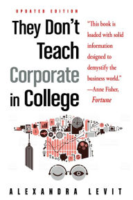 Title: They Don't Teach Corporate in College, Updated Edition, Author: Alexandra Levit