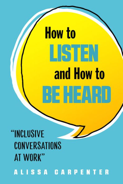 How to Listen and Be Heard: Inclusive Conversations at Work