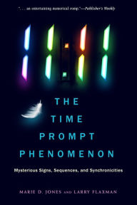 Title: 11:11 The Time Prompt Phenomenon: Mysterious Signs, Sequences, and Synchronicities, Author: Marie D. Jones