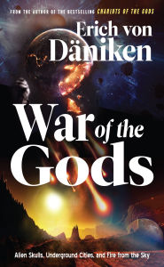 Title: War of the Gods: Alien Skulls, Underground Cities, and Fire from the Sky, Author: Erich von Däniken